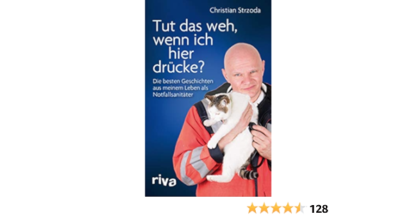 Tut Das Weh Wenn Ich Hier Drucke Die Besten Geschichten Aus Meinem Leben Als Notfallsanitater Ebook Strzoda Christian Amazon De Kindle Shop
