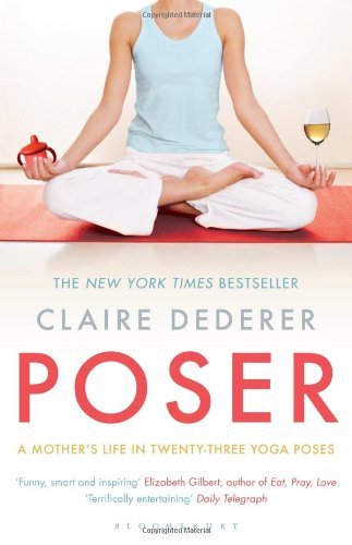 Poser: A Mother's Life in Twenty-Three Yoga Poses by Claire Dederer (5-Jan-2012) Paperback