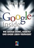 Google Inside: Wie Google denkt, arbeitet und unser Leben verändert by 