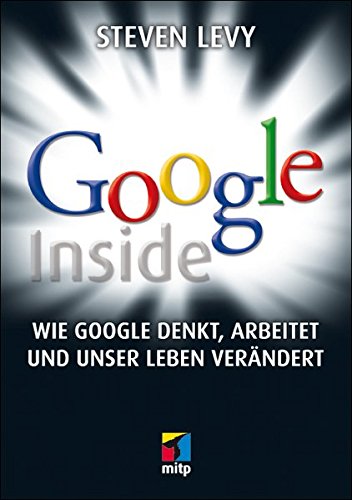 Google Inside: Wie Google denkt, arbeitet und unser Leben verändert