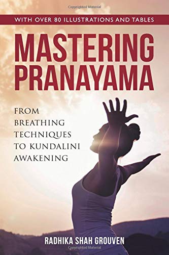 Mastering Pranayama From Breathing Techniques To Kundalini Awakening - 