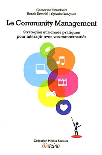 Télécharger Le Community Management - Stratégies et bonnes pratiques pour interagir avec vos communautés PDF Ebook En Ligne