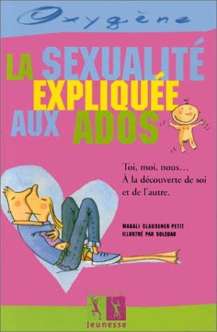 La sexualité expliquée aux ados
