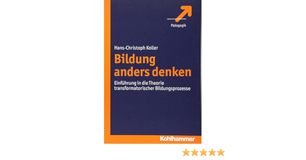 Bildung Anders Denken Einfuhrung In Die Theorie Transformatorischer Bildungsprozesse Amazon De Koller Hans Christoph Bucher