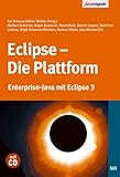 Eclipse - Die Plattform: J2EE-Entwicklungsplattform, Framework Eclipse, Rich Clients mit Eclipse by 