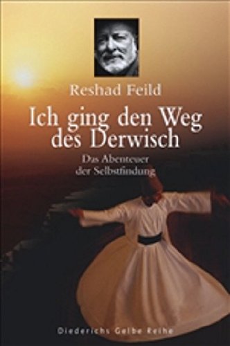 Ich ging den Weg des Derwisch: Das Abenteuer der Selbstfindung (Diederichs Gelbe Reihe)