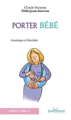 Jouvence Porter bébé : Avantages et bienfaits