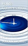  Polite Conversation / In Three Dialogues by Jonathan Swift with Introduction and / Notes by George Saintsbury (English Edition)