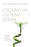 Looking Up, Looking Down: Guide to Classical Feng Shui (English Edition) by Reni Aleksandra Hagen, Peter Graves