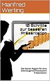 10 Schritte zur besseren Präsentation: Die besten Regeln für eine überzeugende Powerpoint Präsentation by Manfred Werling