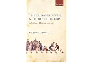 The Crusader States and Their Neighbours: A Military History, 1099-1187