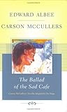 The Ballad of the Sad Cafe: Carson McCullers's Novella Adapted to the Stage The Ballad of the Sad Cafe: Carson McCullers's Novella Adapted to the Stage