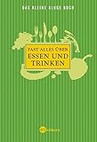 Das kleine kluge Buch: Fast alles über Essen und Trinken by