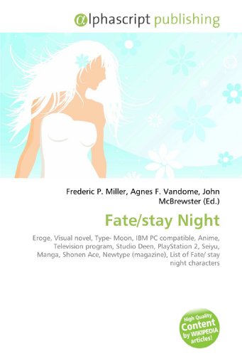 Fate/stay Night: Eroge, Visual novel, Type- Moon, IBM PC compatible, Anime, Television program, Studio Deen, PlayStation 2, Seiyu, Manga, Shonen Ace, ... List of Fate/ stay night characters livre