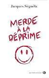 Merde à la déprime !