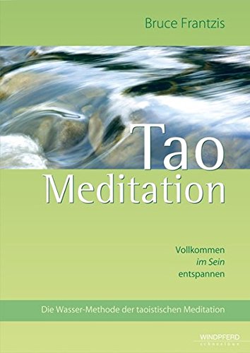 Bruce Frantzis Tao Meditation Vollkommen Im Sein Entspannen Die Wasser Methode Der Taoistischen Meditation Sach Fachbucher Buchertreff De