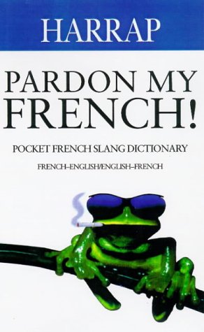 Pardon My French (French slang dictionaries)
