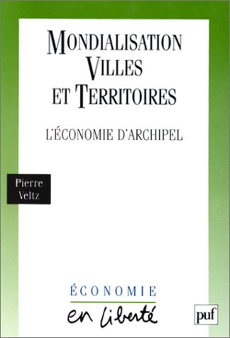 Mondialisation, villes et territoires : L'économie d'archipel, 3e édition Mondialisation, villes et territoires : L'économie d'archipel, 3e édition