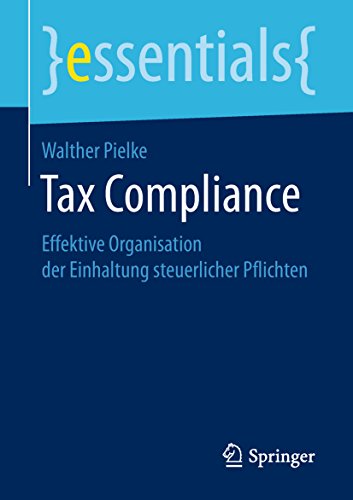 Tax Compliance: Effektive Organisation der Einhaltung steuerlicher Pflichten (essentials) Tax Compliance: Effektive Organisation der Einhaltung steuerlicher Pflichten (essentials)