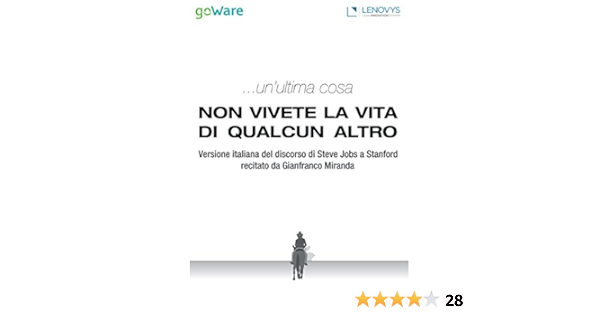Un Ultima Cosa Non Vivete La Vita Di Qualcun Altro Versione Italiana Del Discorso Di Steve Jobs A Stanford Recitato Da Gianfranco Miranda Italian Edition Ebook Team Goware Ebook Amazon Co Uk Kindle Store
