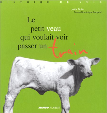 couverture de : PETIT VEAU QUI VOULAIT VOIR PASSER UN TRAIN (LE)