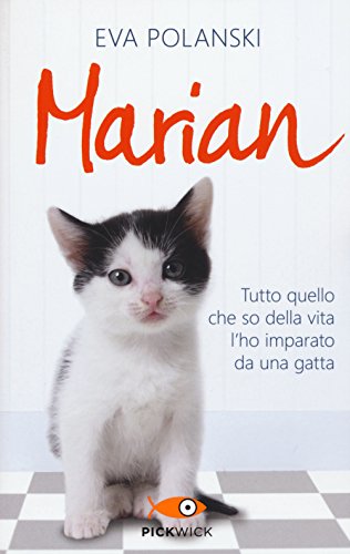 Marian. Tutto quello che so della vita l'ho imparato da una gatta Marian. Tutto quello che so della vita l'ho imparato da una gatta