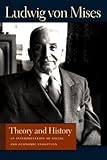 Theory and History: An Interpretation of Social and Economic Evolution (THE LIBERTY FUND LIBRARY OF LUDWIG VON MISES) by