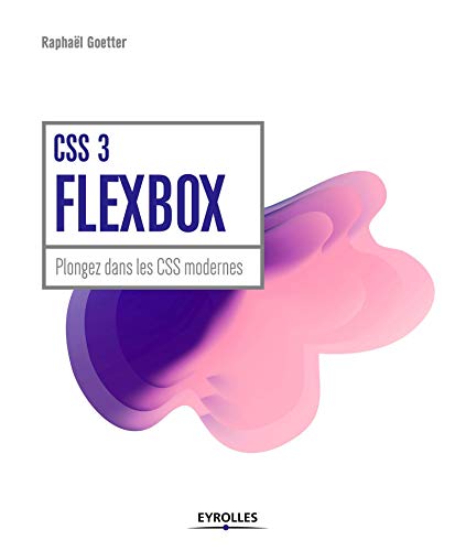CSS 3 Flexbox: Plongez dans les CSS modernes. CSS 3 Flexbox: Plongez dans les CSS modernes.