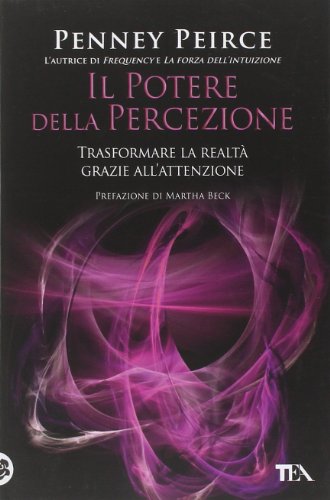 Il potere della percezione. Trasformare la realtà grazie all'attenzione Il potere della percezione. Trasformare la realtà grazie all'attenzione