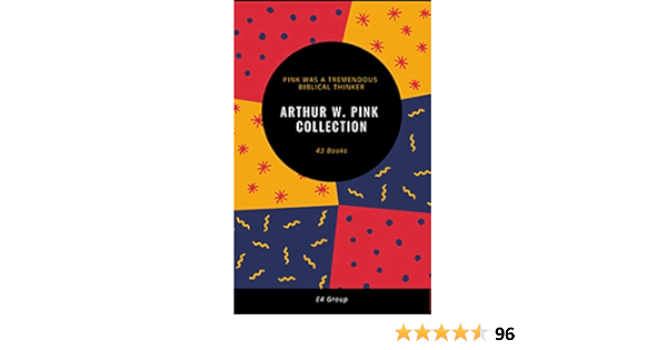 Arthur W Pink Collection 43 Volumes Ebook Pink Arthur W Amazon In Kindle Store