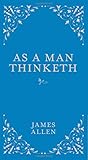 As a Man Thinketh As a Man Thinketh
