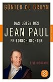 Das Leben des Jean Paul Friedrich Richter: Eine Biographie (Fischer Klassik) - G�nter de Bruyn