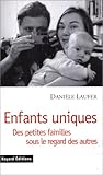 ENFANTS UNIQUES. Des petites familles sous le regard des autres