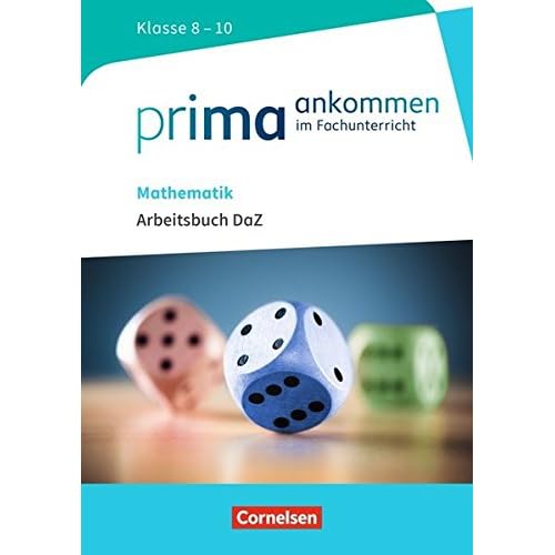 Prima ankommen: Mathematik: Klasse 8-10 - Arbeitsbuch DaZ mit Lösungen Prima ankommen: Mathematik: Klasse 8-10 - Arbeitsbuch DaZ mit Lösungen