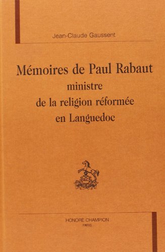 Mémoires de Paul Rabaut, ministre de la religion réformée en Languedoc Mémoires de Paul Rabaut, ministre de la religion réformée en Languedoc