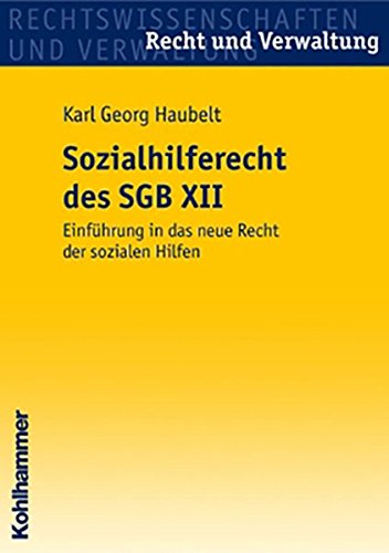 Das Sozialhilferecht des SGB XII: Einführung in das neue Recht der sozialen Hilfen (Recht und Verwa Das Sozialhilferecht des SGB XII: Einführung in das neue Recht der sozialen Hilfen (Recht und Verwa