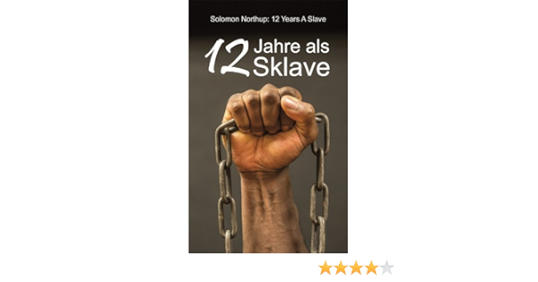 12 Jahre Als Sklave 12 Years A Slave Die Geschichte Des Solomon Northup Ebook Northup Solomon Schmitz Klaus Amazon De Kindle Shop