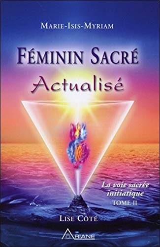Féminin Sacré Actualisé - La voie sacrée initiatique, tome 2 Féminin Sacré Actualisé - La voie sacrée initiatique, tome 2