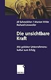 Die unsichtbare Kraft: Mit gelebter Unternehmenskultur zum Erfolg by 