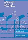 A Generative Theory of Tonal Music (Mit Press) by Fred Lerdahl, Ray Jackendoff