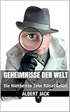 Geheimnisse der Welt: Die Weltbesten Zehn Rätsel Gelöst by 