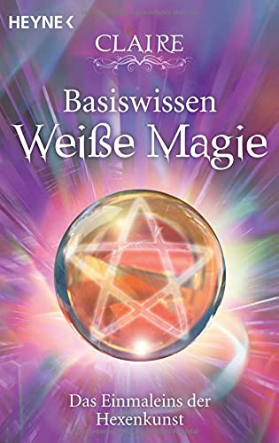 Basiswissen Weiße Magie: Das Einmaleins der Hexenkunst : Claire: Amazon