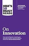 HBR's 10 Must Reads on Innovation by Clayton M. Christensen, Harvard Business Review