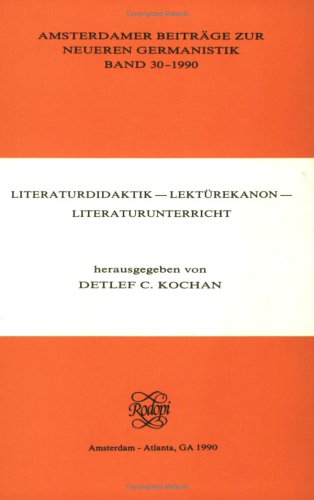 Literaturdidaktik - Lektürekanon - Literaturunterricht (Amsterdamer Beiträge Zur Neueren Germanistik)
