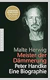 Meister der Dämmerung: Peter Handke. Eine Biographie by