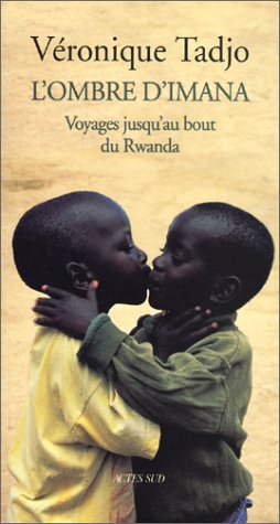 L'Ombre d'Imana : Voyages jusqu'au bout du Rwanda