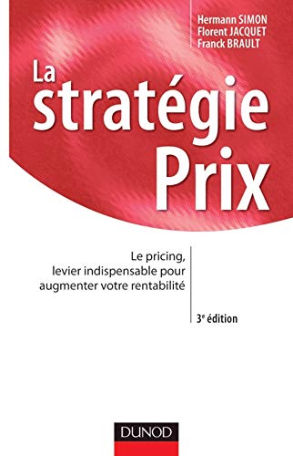 Télécharger La stratégie prix - 3ème édition - Le pricing, levier indispensable pour augmenter votre rentabil Livre eBook France