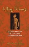Falling Leaves Return to Their Roots: The True Story of an Unwanted Chinese Daughter Falling Leaves Return to Their Roots: The True Story of an Unwanted Chinese Daughter