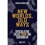 New Worlds, Old Ways: Speculative Tales from the Caribbean