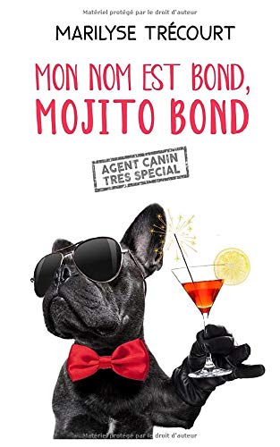 MON NOM EST BOND, MOJITO BOND: agent canin très spécial MON NOM EST BOND, MOJITO BOND: agent canin très spécial